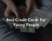 Best Credit Cards For Young People
