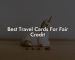 Best Travel Cards For Fair Credit