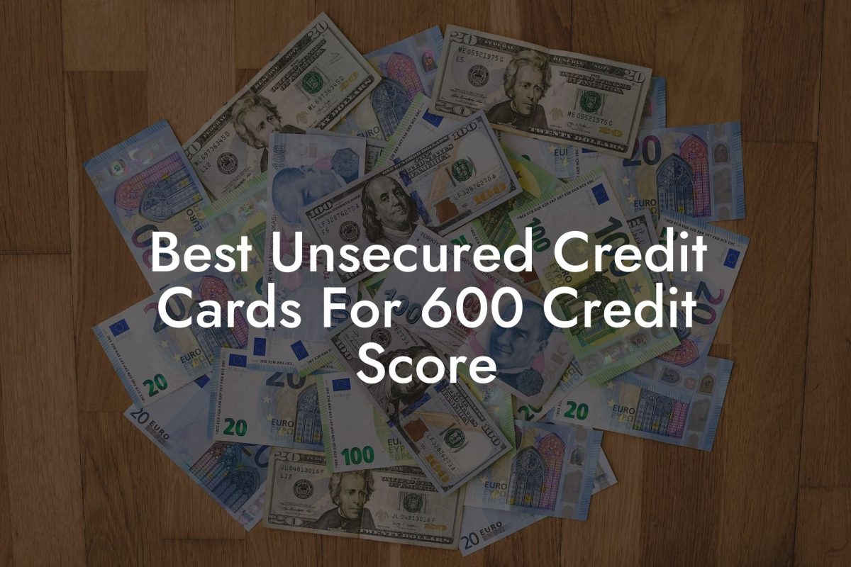 Best Unsecured Credit Cards For 600 Credit Score
