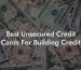 Best Unsecured Credit Cards For Building Credit