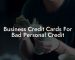 Business Credit Cards For Bad Personal Credit