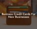 Business Credit Cards For New Businesses