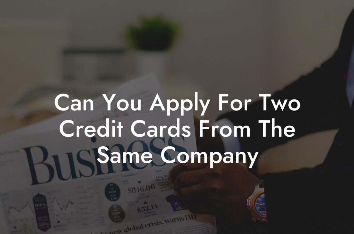 Can You Apply For Two Credit Cards From The Same Company