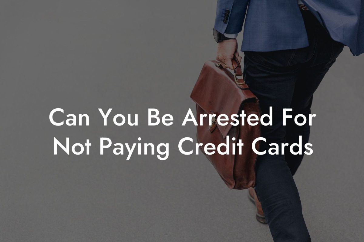Can You Be Arrested For Not Paying Credit Cards