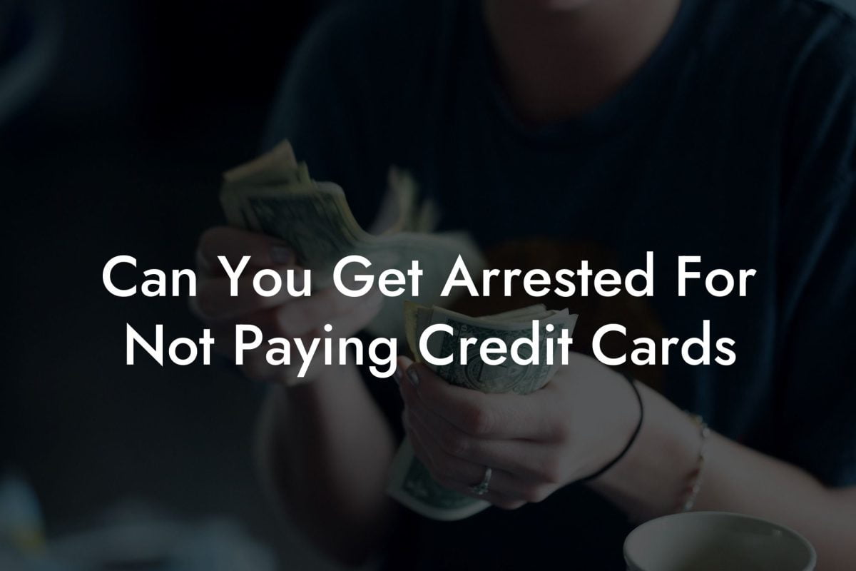 Can You Get Arrested For Not Paying Credit Cards