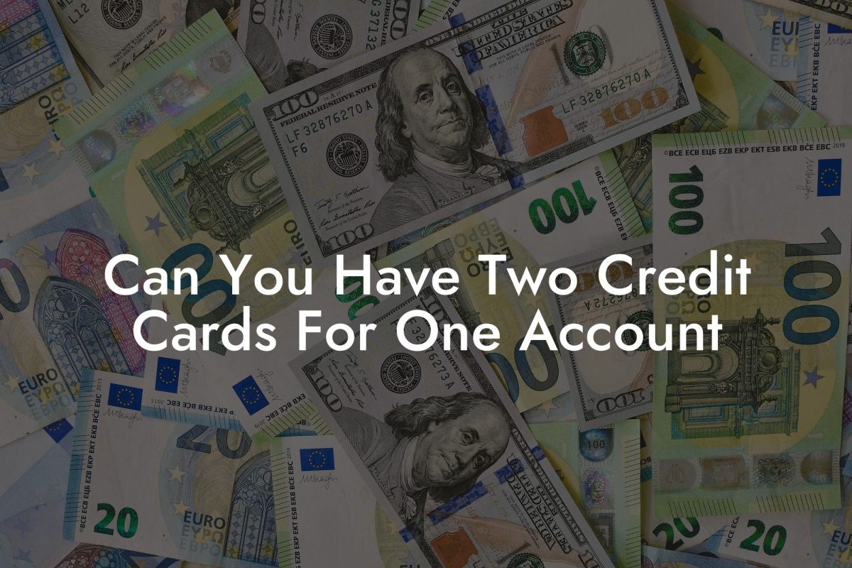 Can You Have Two Credit Cards For One Account