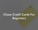 Chase Credit Cards For Beginners