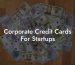 Corporate Credit Cards For Startups