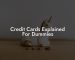 Credit Cards Explained For Dummies