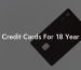 Credit Cards For 18 Year