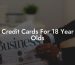Credit Cards For 18 Year Olds