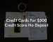 Credit Cards For $500 Credit Score No Deposit