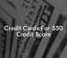 Credit Cards For 550 Credit Score