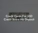 Credit Cards For 550 Credit Score No Deposit