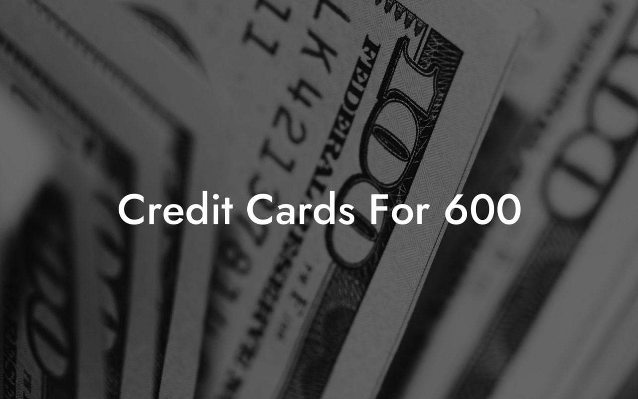 Credit Cards For 600