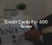 Credit Cards For 600 Score