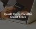 Credit Cards For 604 Credit Score