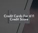 Credit Cards For 611 Credit Score