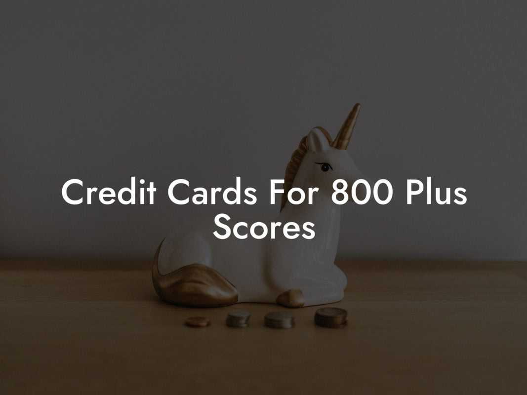 Credit Cards For 800 Plus Scores