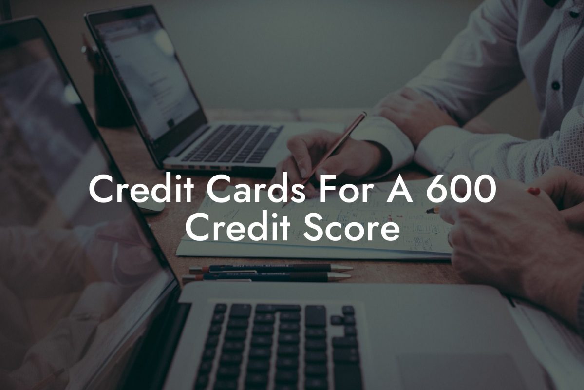 Credit Cards For A 600 Credit Score