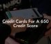 Credit Cards For A 650 Credit Score