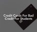 Credit Cards For Bad Credit For Students