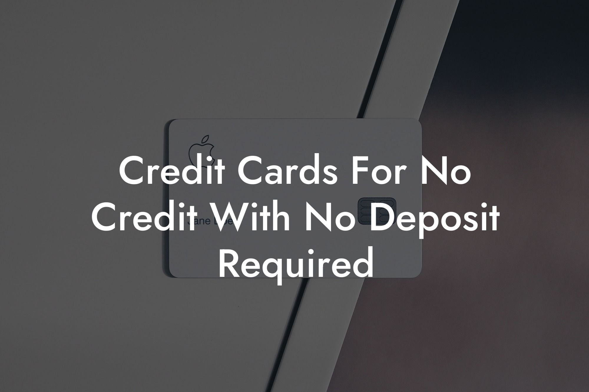 Credit Cards For No Credit With No Deposit Required