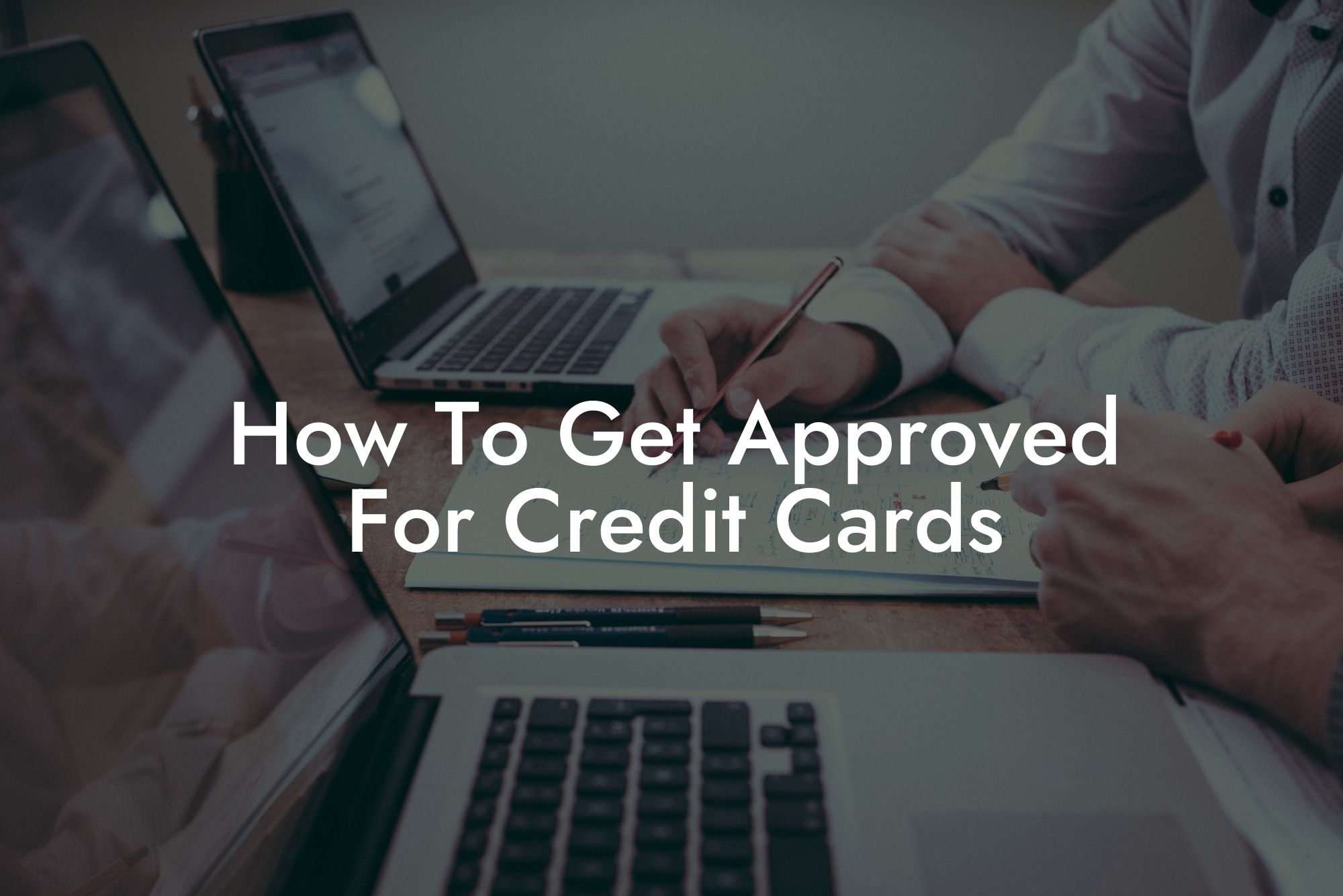 How To Get Approved For Credit Cards