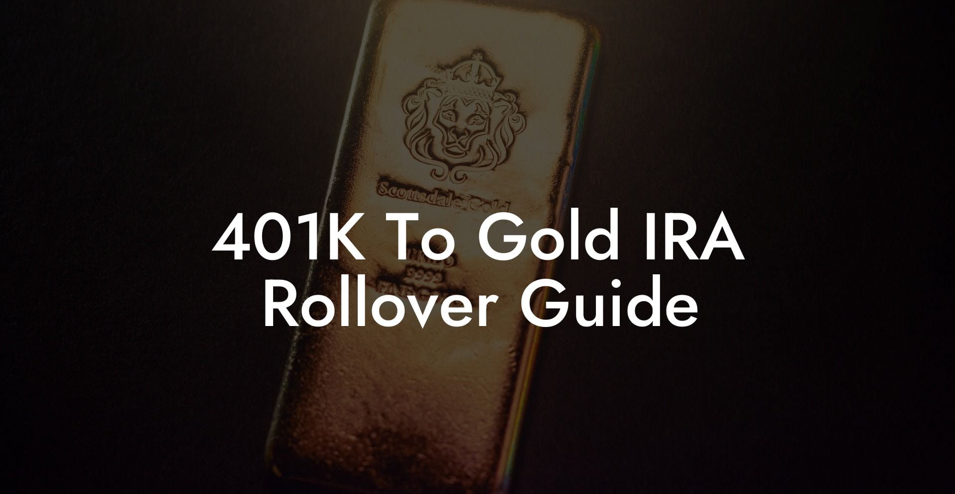 401K To Gold IRA Rollover Guide