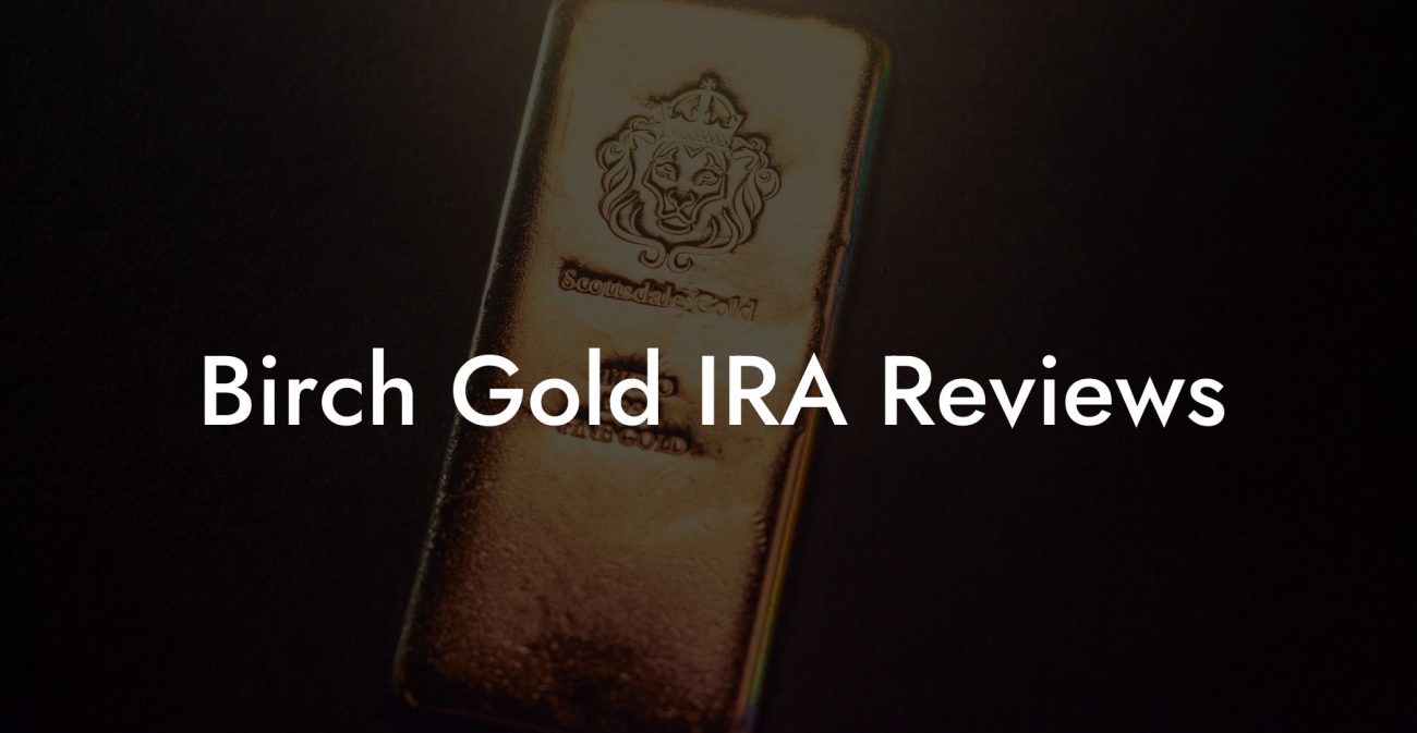 Birch Gold IRA Reviews