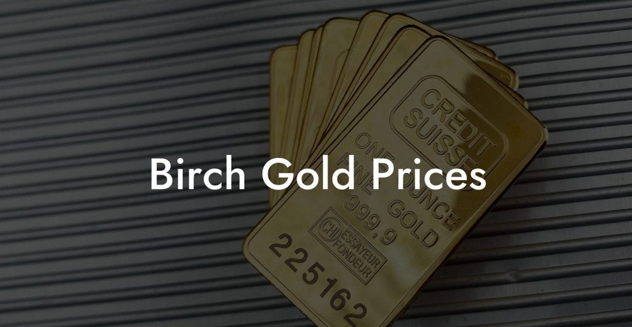 Birch Gold Prices