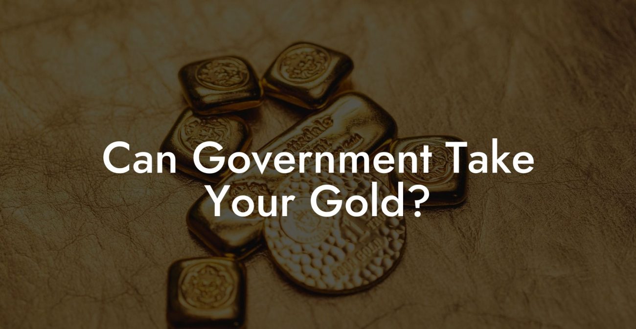 Can Government Take Your Gold?