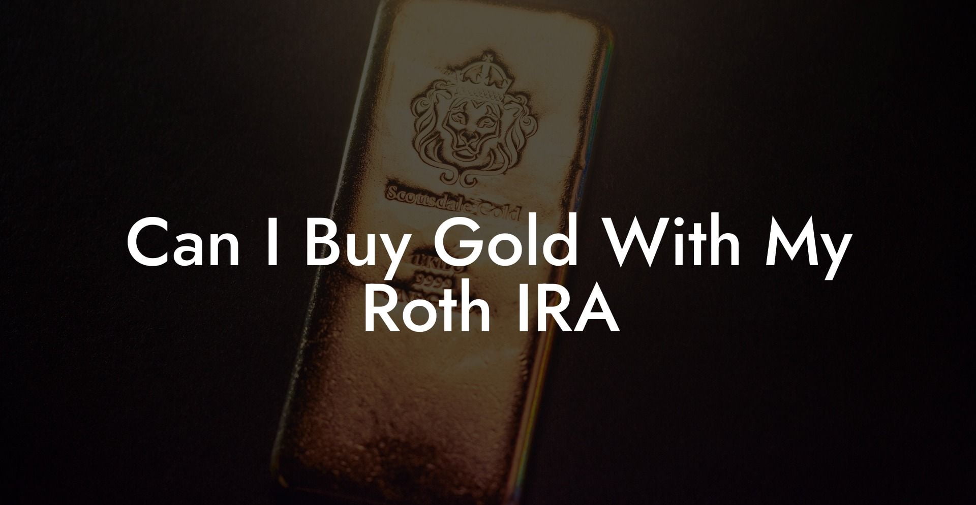Can I Buy Gold With My Roth IRA