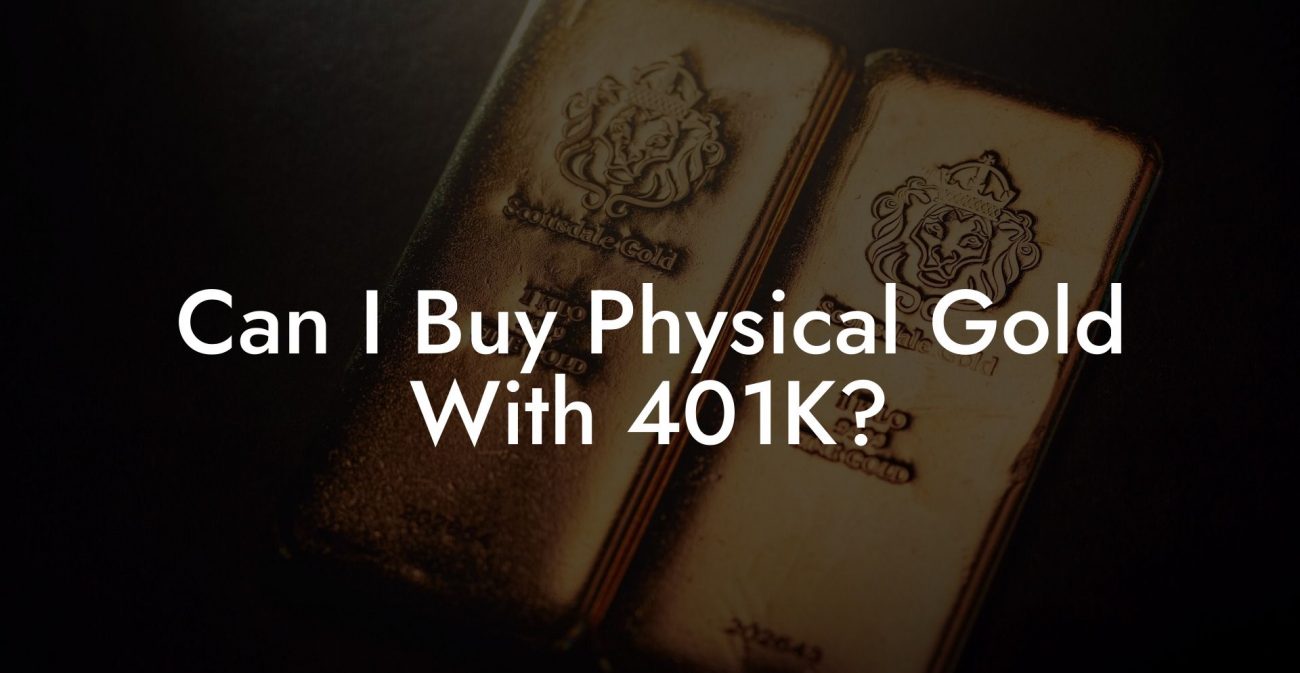 Can I Buy Physical Gold With 401K?