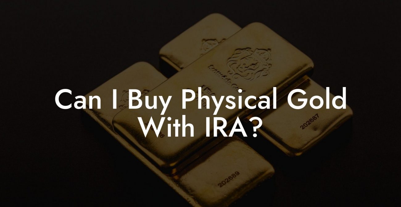 Can I Buy Physical Gold With IRA?