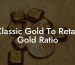 Classic Gold To Retail Gold Ratio