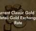Current Classic Gold To Retail Gold Exchange Rate