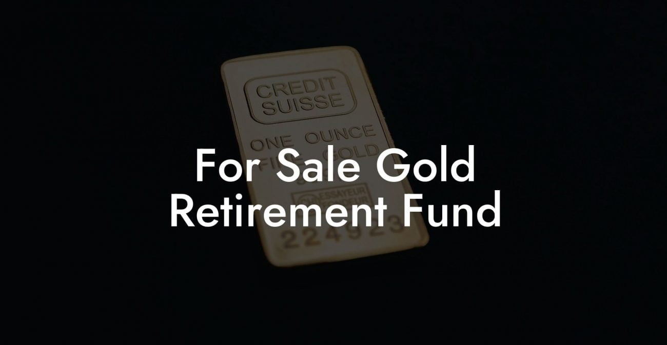 For Sale Gold Retirement Fund