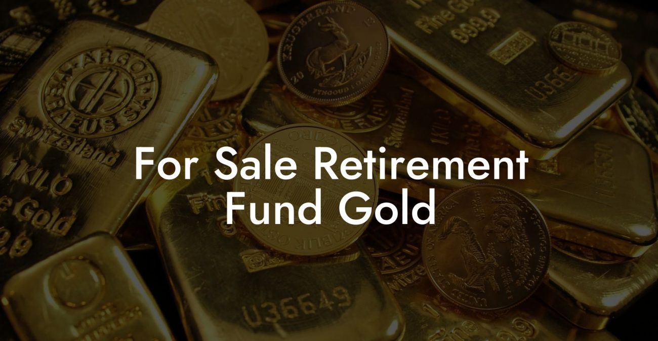 For Sale Retirement Fund Gold