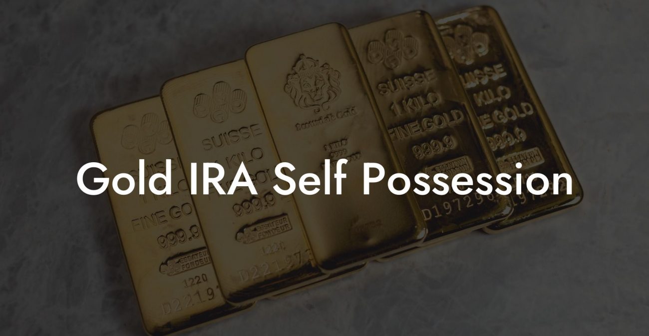 Gold IRA Self Possession