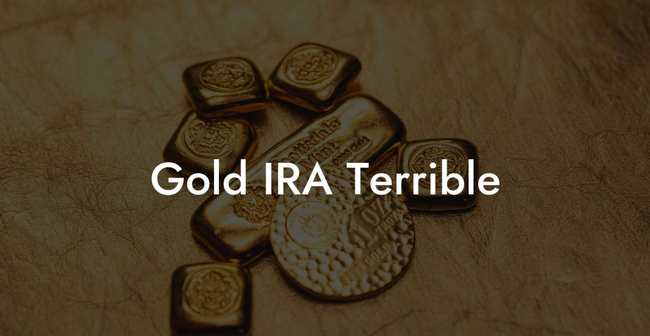 Gold IRA Terrible