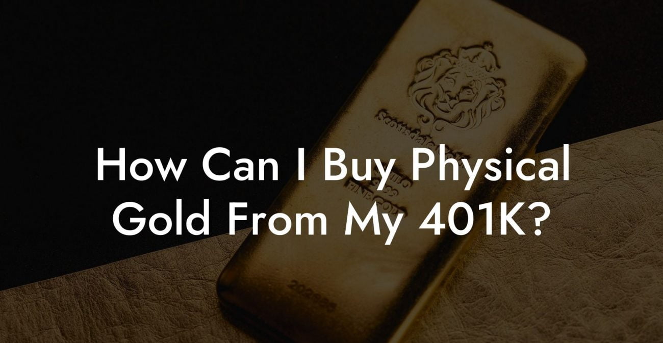 How Can I Buy Physical Gold From My 401K?
