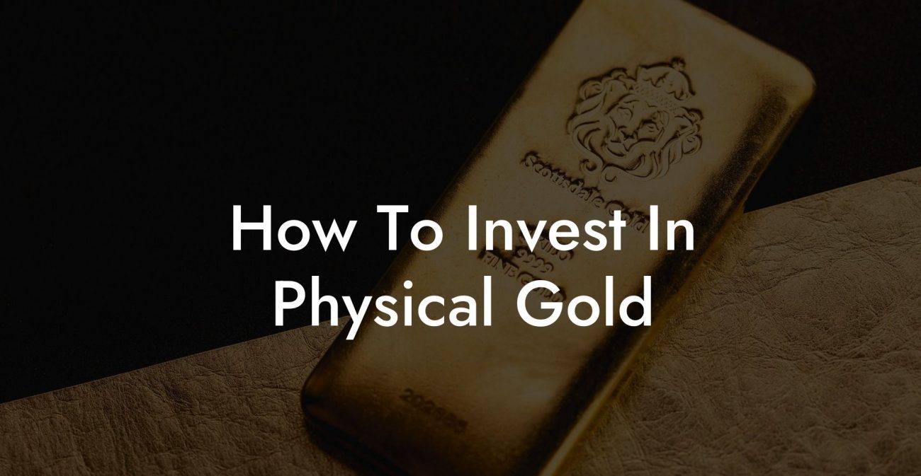 How To Invest In Physical Gold