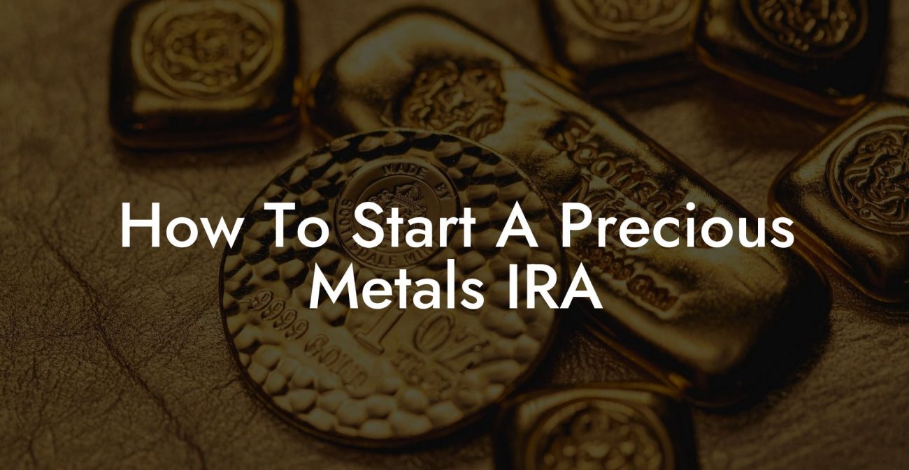 How To Start A Precious Metals IRA