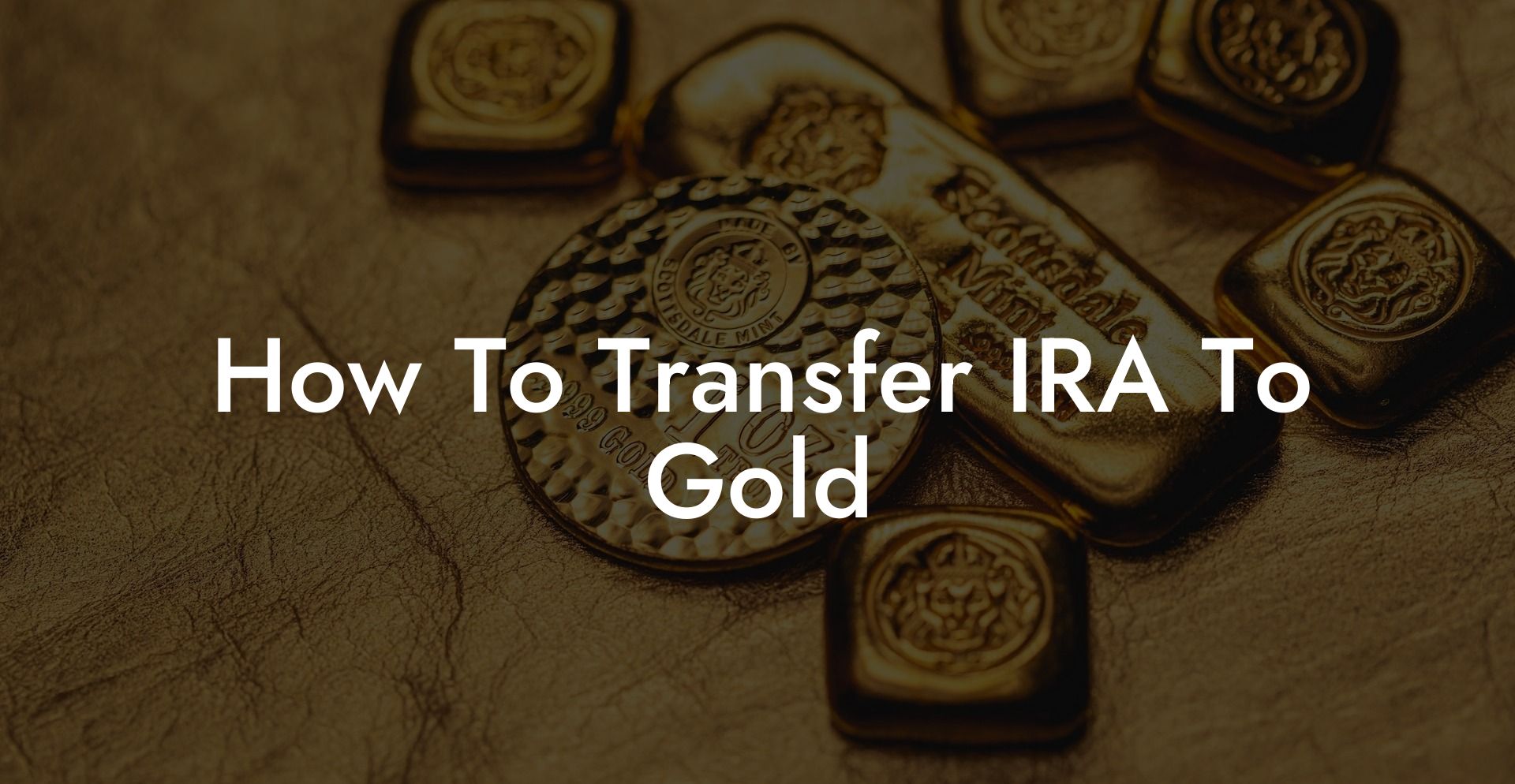 How To Transfer IRA To Gold