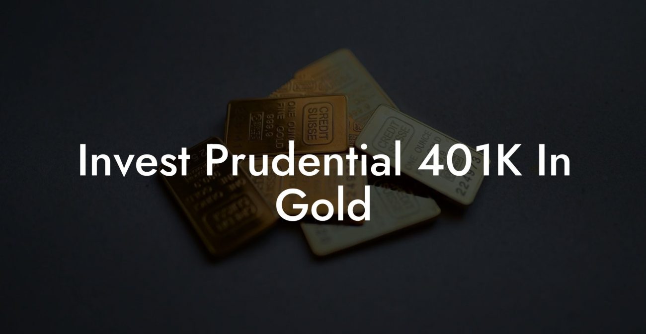 Invest Prudential 401K In Gold
