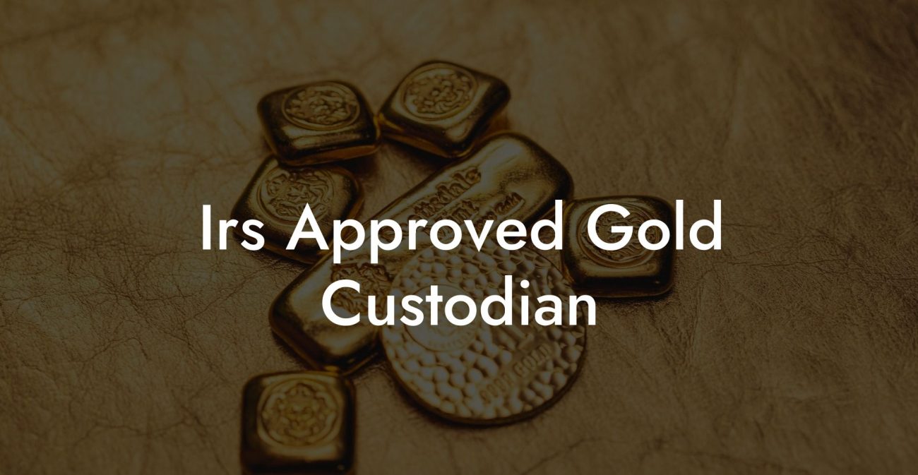 Irs Approved Gold Custodian