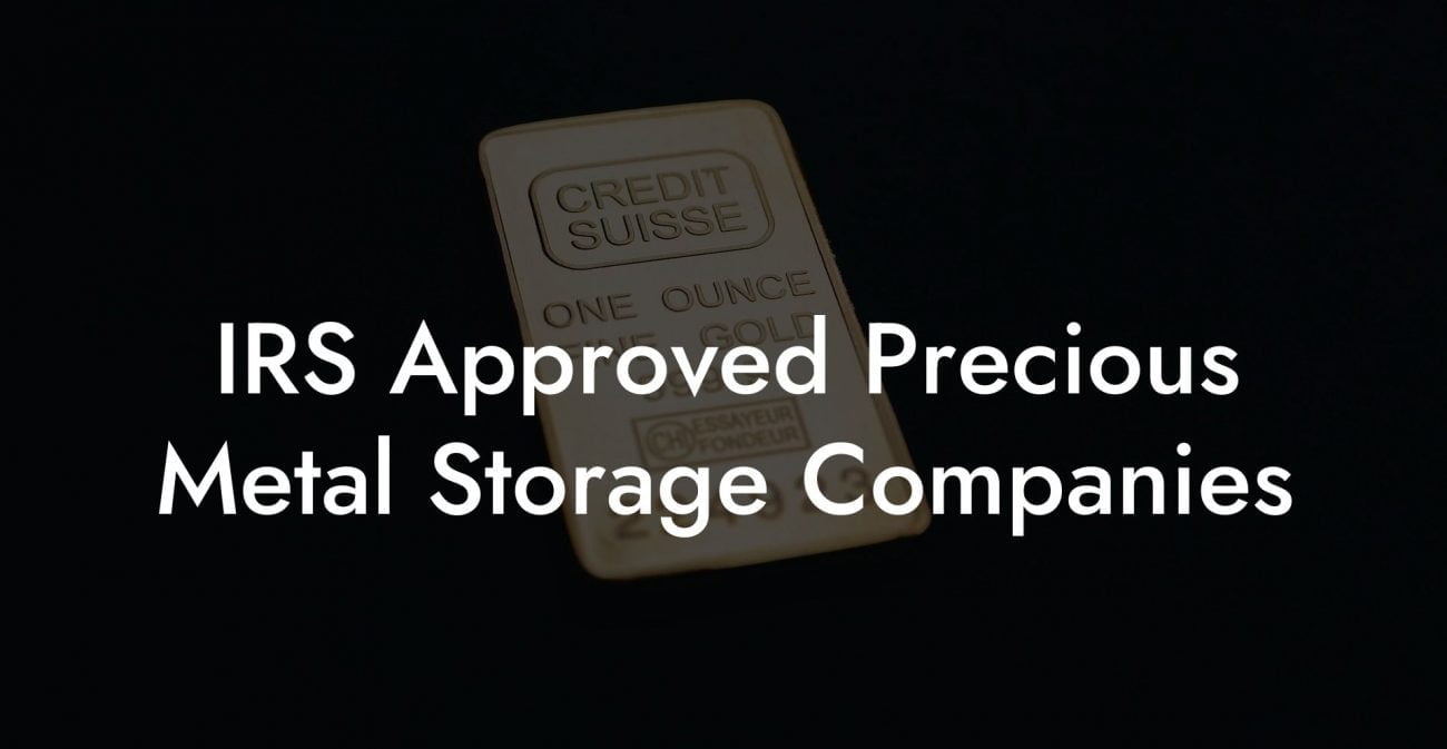 IRS Approved Precious Metal Storage Companies
