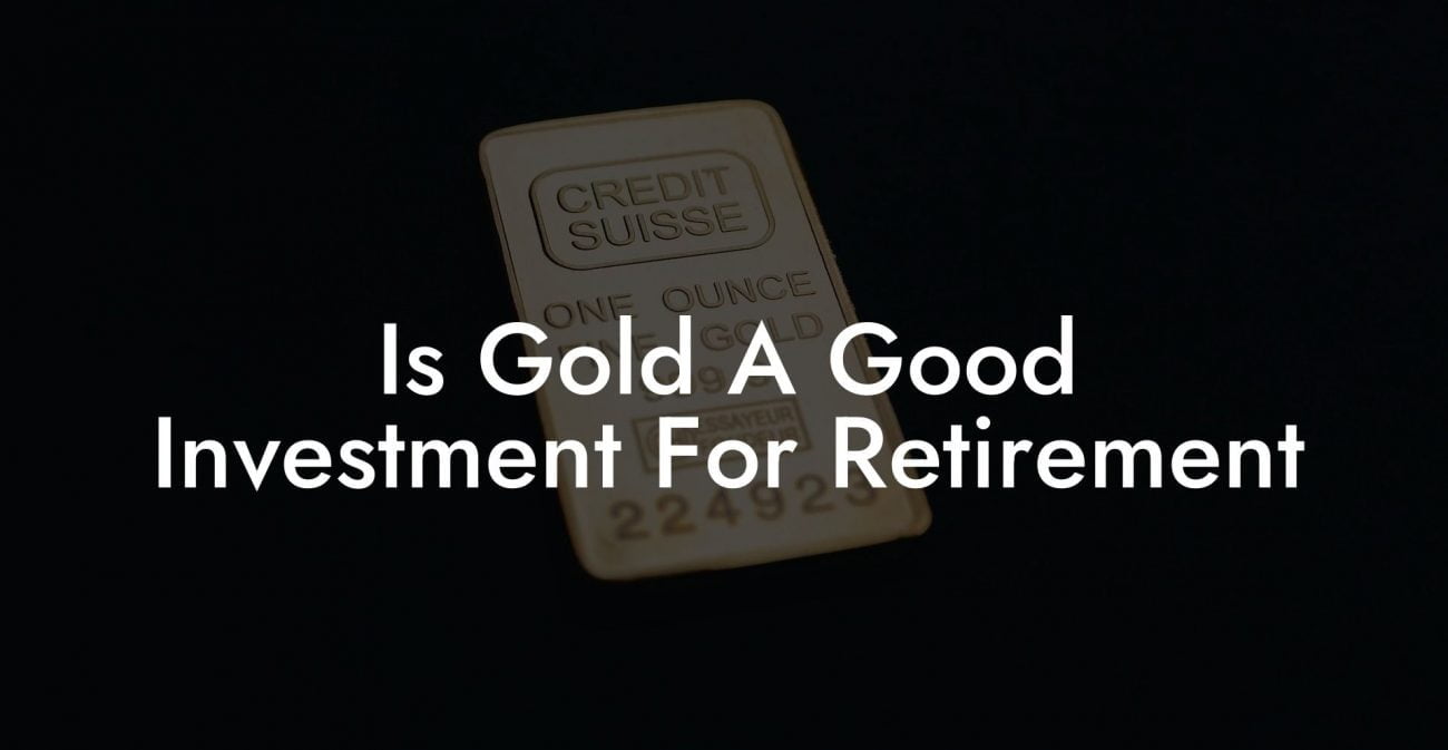 Is Gold A Good Investment For Retirement