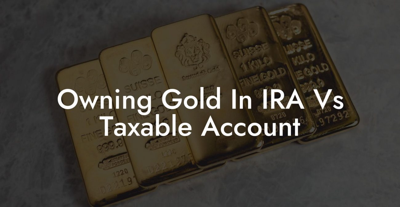 Owning Gold In IRA Vs Taxable Account